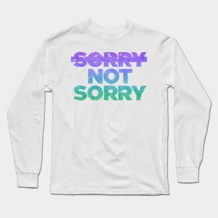 Sorry Not Sorry Long Sleeve T-Shirt